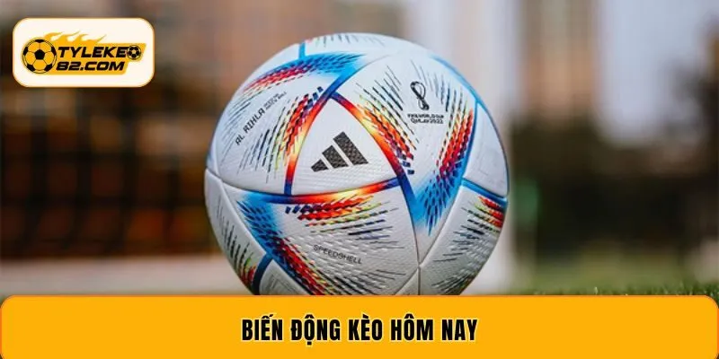 Biến Động Kèo Hôm Nay - Hỗ Trợ Dự Đoán Kết Quả Chính Xác