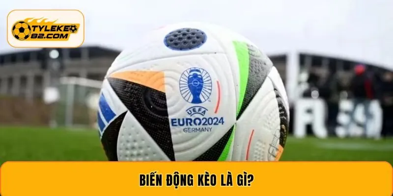 Biến động kèo là gì?