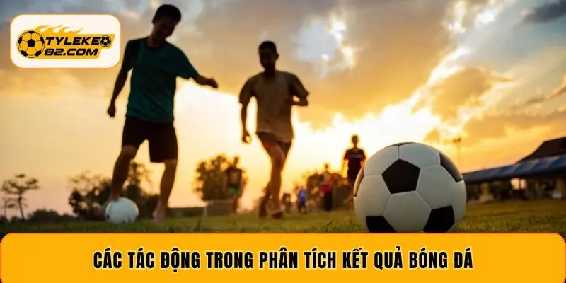 Các tác động trong phân tích kết quả bóng đá