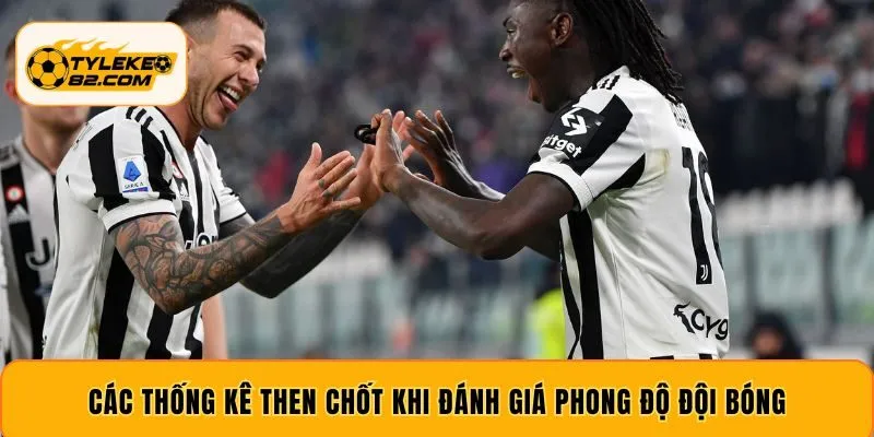 Các thống kê then chốt khi đánh giá phong độ đội bóng