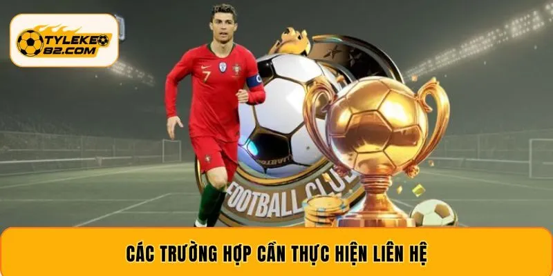Các trường hợp cần thực hiện liên hệ