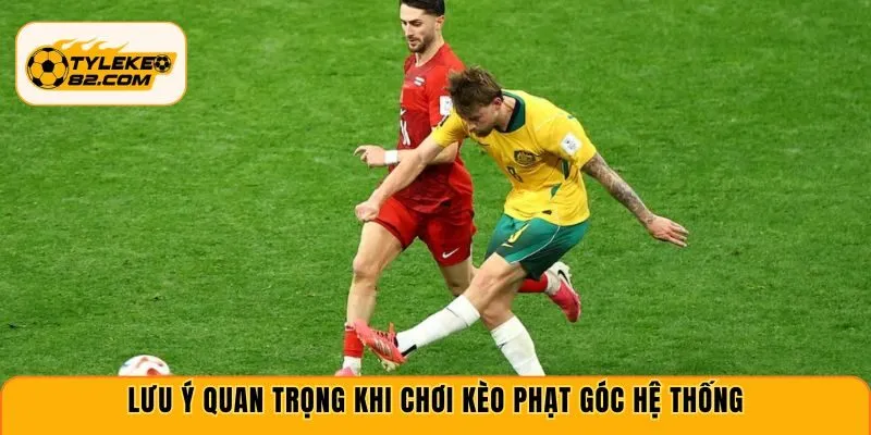 Lưu ý quan trọng khi chơi kèo phạt góc hệ thống