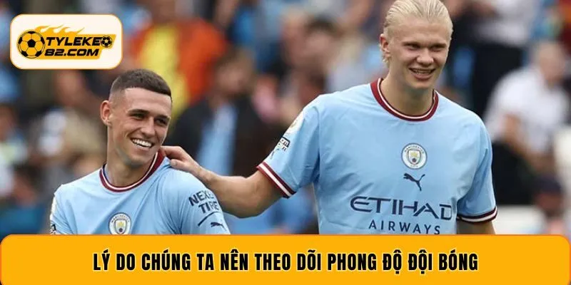 Lý do chúng ta nên theo dõi phong độ đội bóng