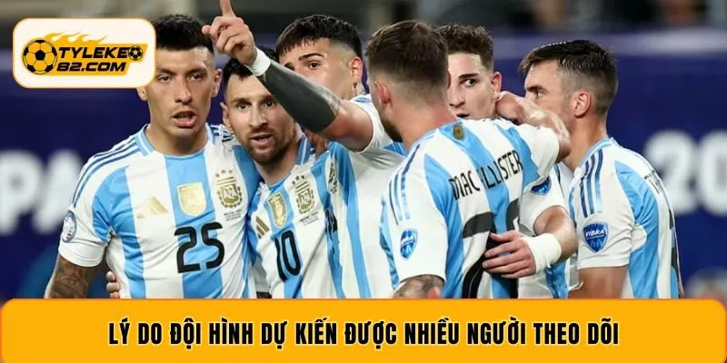 Lý do đội hình dự kiến được nhiều người theo dõi