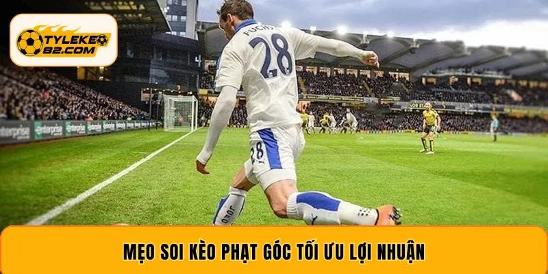 Mẹo soi kèo phạt góc tối ưu lợi nhuận