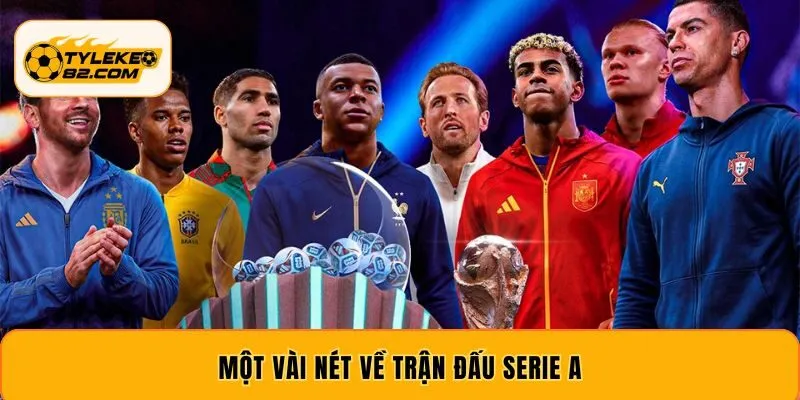 Một vài nét về trận đấu Serie A