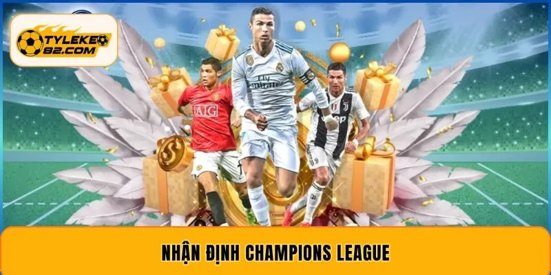 Nhận định Champions League - Soi Kèo Chuẩn Xác Mỗi Ngày
