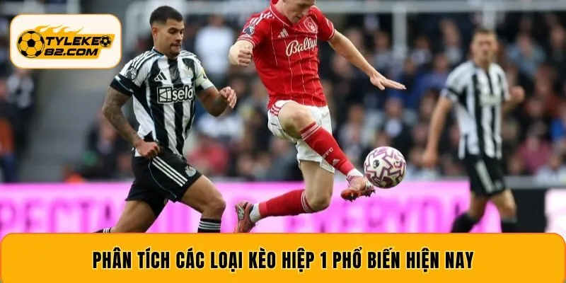 Phân tích các loại kèo hiệp 1 phổ biến hiện nay