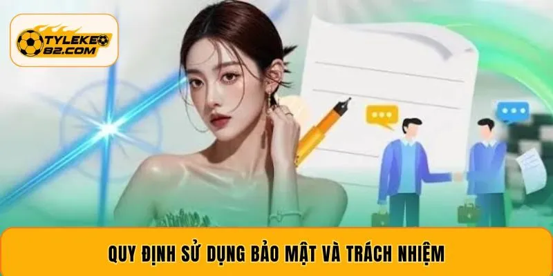 Quy định sử dụng bảo mật và trách nhiệm
