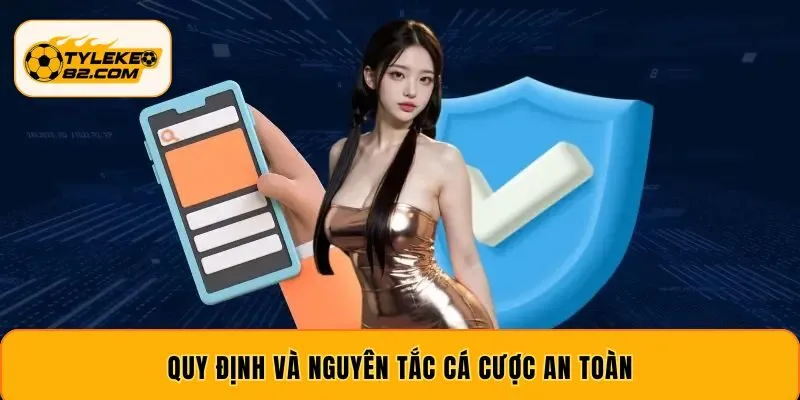 Quy định và nguyên tắc cá cược an toàn