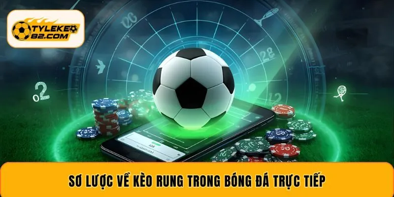 Sơ lược về kèo rung trong bóng đá trực tiếp
