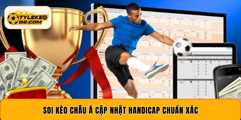 Soi Kèo Châu Á – Cập Nhật Kèo Handicap Nhanh, Chính Xác