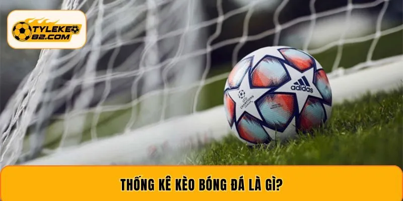 Thống kê kèo bóng đá là gì?