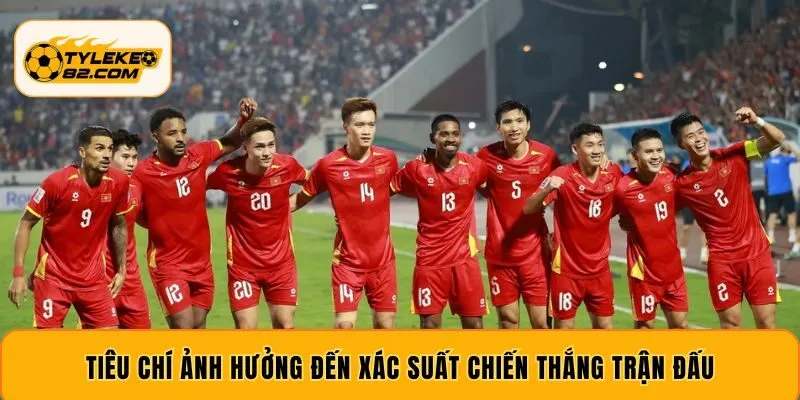 Tiêu chí ảnh hưởng đến xác suất chiến thắng trận đấu