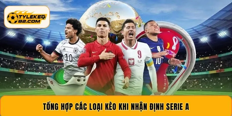 Tổng hợp các loại kèo khi nhận định Serie A