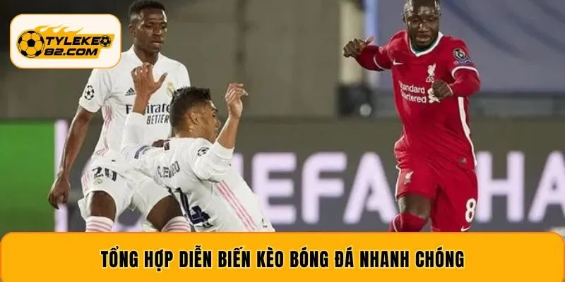 Tổng hợp diễn biến kèo bóng đá nhanh chóng