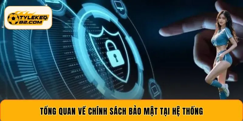Tổng quan về chính sách bảo mật tại hệ thống