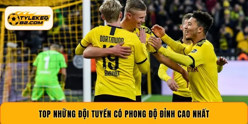 Top những đội tuyển có phong độ đỉnh cao nhất
